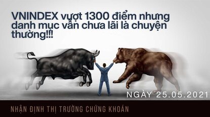 Chứng khoán 26/05/2021 - VNINDEX vượt 1300 điểm nhưng danh mục vẫn có thể lỗ